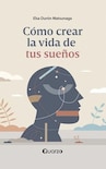 Cómo Crear La Vida De Tus Sueños