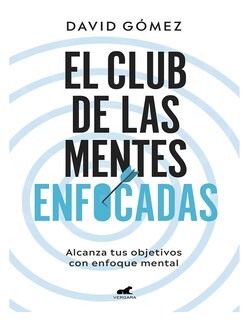 Foto 1 | Foto 1 | Libro El Club De Las Mentes Enfocadas Alcanza Tus Objetivos Con Enfoque Mental Editorial  Veragara Autor  David Gómez