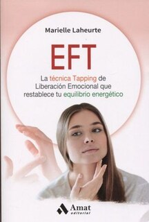 Foto 1 | Foto 1 | Eft: La Tecnica Tapping De Liberacion Emocional Que Restablece Tu Equilibrio Energetico Marielle Laheurte Amat Tapa Blanda