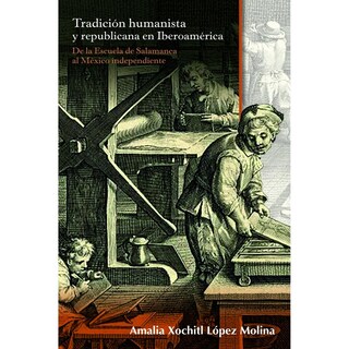Foto 1 | Foto 1 | Tradición Humanista Y Republicana En Iberoamérica: De La Escuela De Salamanca Al México Independient