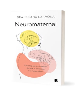 Foto 3 | Foto 3 | Libro Neuromaternal ¿qué Le Pasa A Mi Cerebro Durante El Embarazo Y La Maternidad? Editorial Ediciones B A Dra. Susana Carmona