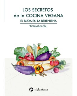 Foto 1 | Foto 1 | Libro Los Secretos de la Cocina Vegana. El Buda en la Berenjena Editorial Siglantana Autor Vimalabandhu