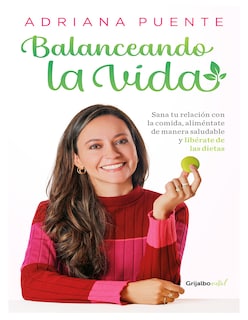 Foto 1 | Foto 1 | ''balanceando La Vida: Sana Tu Relación Con La Comida, Esitorial Grijalbo Autor Adriana Puente