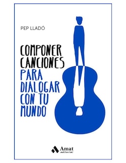 Foto 1 | Foto 1 | Componer Canciones Para Dialogar Con Tu Mundo Pep Llado Amat Tapa Blanda
