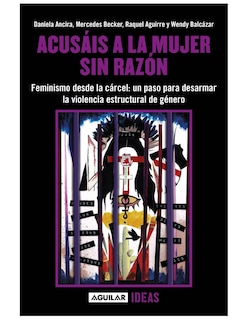 Foto 1 | Foto 1 | Acusáis A La Mujer Sin Razón Editorial Aguilar , Autor Wendy Balcazar | Raquel Aguirre | Mercedes Becker | Daniela Ancira