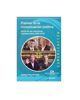 Foto 1 | Foto 1 | Libro '' Frames De La Comunicación Politica Spots De Las Campañas Presidenciales 2000-2018''