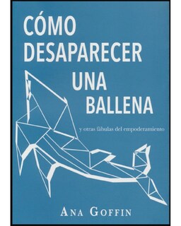 Foto 1 | Foto 1 | Libro '' Como Desaparecer Una Ballena Y Otras Fabulas Del Empoderamiento''