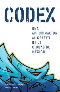 Foto 1 | Foto 1 | Libro \" Codex. Una Aproximación Al Grafiti De La Ciudad De México\