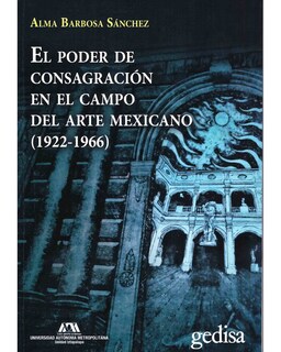 Foto 1 | Foto 1 | Libro ''el Poder De Consagración En El Campo Del Arte Mexicano (1922-1966)''