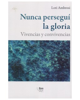 Foto 1 | Foto 1 | Libro ''nunca Persegui La Gloria: Vivencias Y Convivencias''