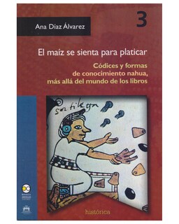 Foto 1 | Foto 1 | Libro ''El Maíz se Sienta para Platicar. Códices y Formas de Conocimiento Nahua'' Cadabra & Books