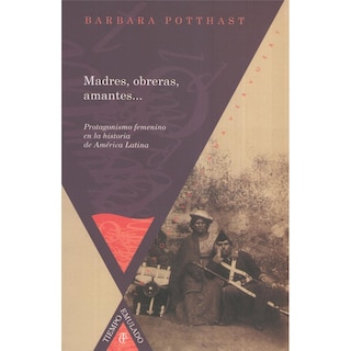 Foto 1 | Foto 1 | Libro Madres, Obreras, Amantes Autor Barbara Potthast
