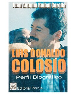 Foto 1 | Foto 1 | Libro Luis Donaldo Colosio: Perfil Biográfico- Editorial Porrúa Ruibal Corella Juan Antonio