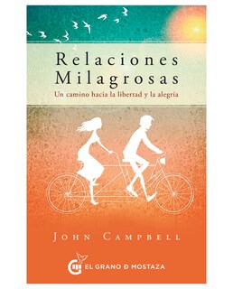Foto 1 | Foto 1 | Libro Relaciones Milagrosas Un Camino Hacia La Libertad Y La Alegría El Grano De Mostaza John Campbell