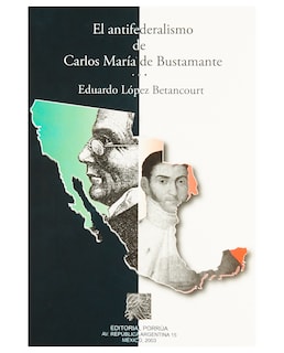 Foto 1 | Foto 1 | Libro El Antifederalismo De Carlos María De Bustamante- Editorial Porrúa - López Betancourt, Eduardo