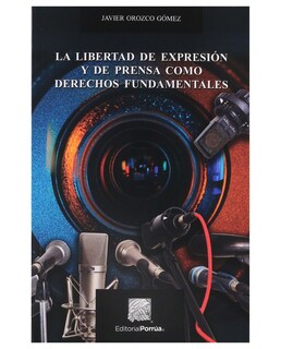 Foto 1 | Foto 1 | Libro La Libertad De Expresión Y De Prensa Como Derechos Fundamentales- Editorial Porrúa - Orozco Gómez, Javier