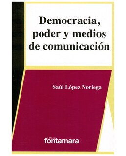 Foto 1 | Foto 1 | Libro Democracia, Poder Y Medios De Comunicación - Fontamara - Saúl López Noriega