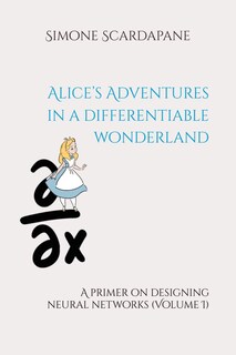 Foto 1 | Foto 1 | Alice’s Adventures In A Differentiable Wonderland: A Primer On Designing Neural Networks (volume I) - Venta Internacional.