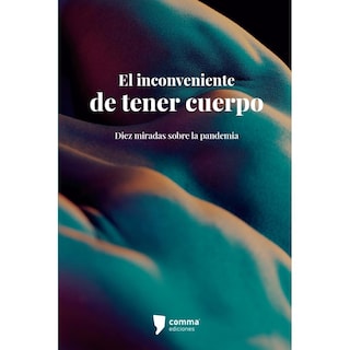Foto 1 | Foto 1 | El Inconveniente De Tener Cuerpo: Diez Miradas Sobre La Pandemia
