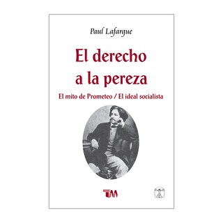 Foto 1 | Foto 1 | El Derecho A La Pereza / El Mito De Prometeo / El Ideal Socialista. Paul Lafargue