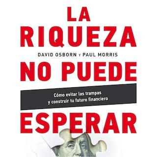 Foto 1 | Foto 1 | Riqueza No Puede Esperar, La. Cómo Evitar Las Trampas Y Construir Tu Futuro Financiero