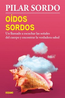 Foto 1 | Foto 1 | Oídos Sordos. Un Llamado A Escuchar Las Señales Del Cuerpo Y Encontrar La Verdadera Salud
