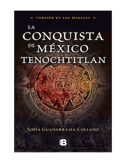 Foto 1 | Foto 1 | La Conquista De México Tenochtitlan - Ediciones B - Sofía Guadarrama Collado