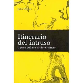 Foto 1 | Foto 1 | Itinerario Del Intruso O Para Qué Me Sirvió El Cáncer