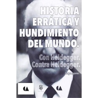 Foto 1 | Foto 1 | Historia Errática Y Hundimiento Del Mundo. Con Heidegger, Contra Heidegger