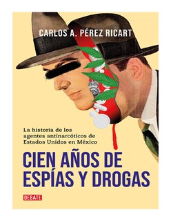 Foto 1 | Foto 1 | Cien Años de Espías y Drogas - Debate - Carlos A. Pérez Ricart