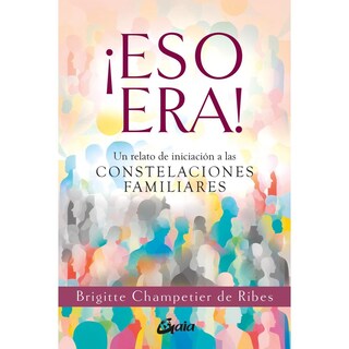 Foto 1 | Foto 1 | ¡eso Era! Un Relato De Iniciación A Las Constelaciones Familiares