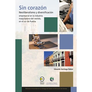 Foto 1 | Foto 1 | Sin Corazón: Neoliberalismo Y Diversificación Empresarial En La Industria Maquiladora Del Vestido, E