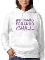 Sudadera Smartprintsink Con Capucha Para Mujer Aqui Nomas Echando Chill. Color Blanco
