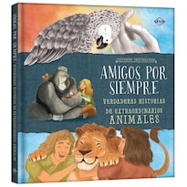 Libro Amigos Por Siempre Verdaderas Historias de Extraordinarios Animales